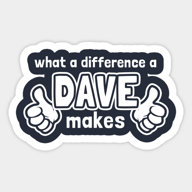 What A Difference A Dave Makes Sticker by dumbshirts